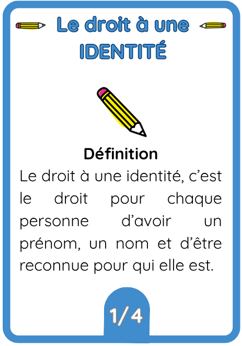Carte du jeu présentant le droit à une identité avec sa définition : Le droit à une identité, c'est le droit pour chaque personne d'avoir un prénom, un nom et d'être reconnue pour qui elle est.